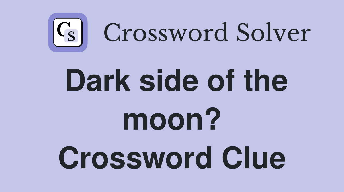 Dark side of the moon? Crossword Clue