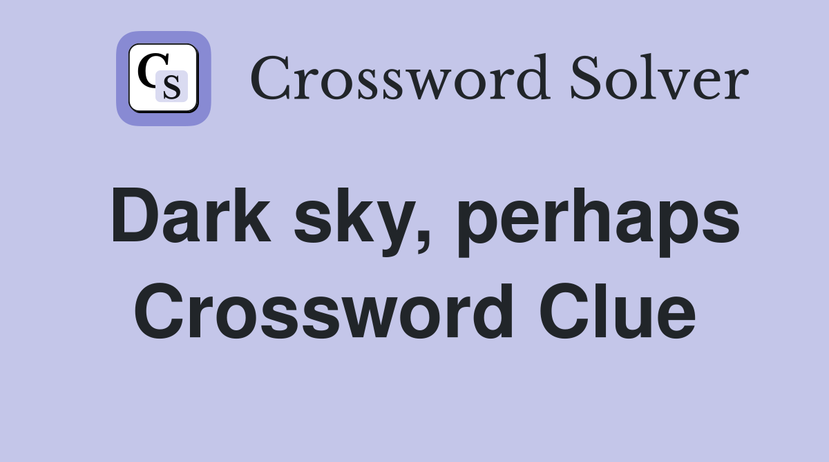 Dark sky, perhaps Crossword Clue