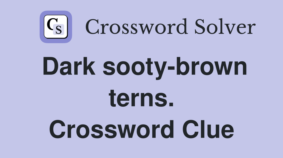 Dark sooty-brown terns. Crossword Clue