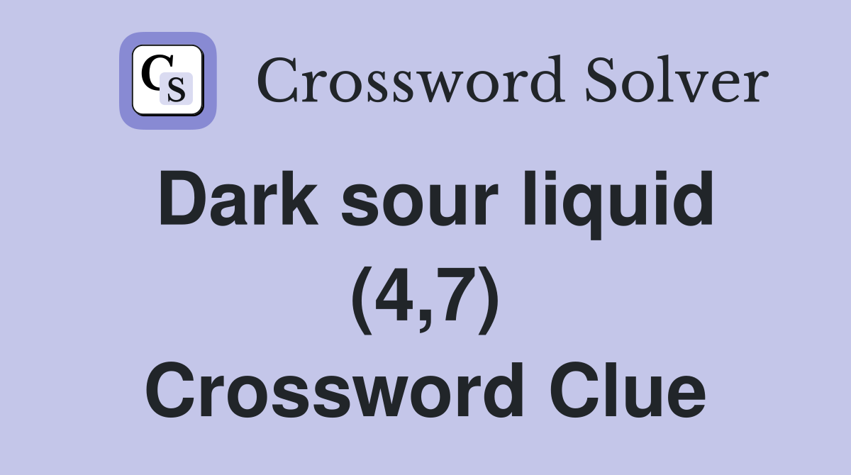 Dark sour liquid (4,7) Crossword Clue