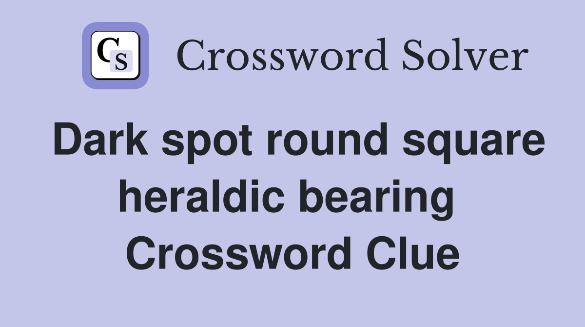 Dark spot round square heraldic bearing  Crossword Clue