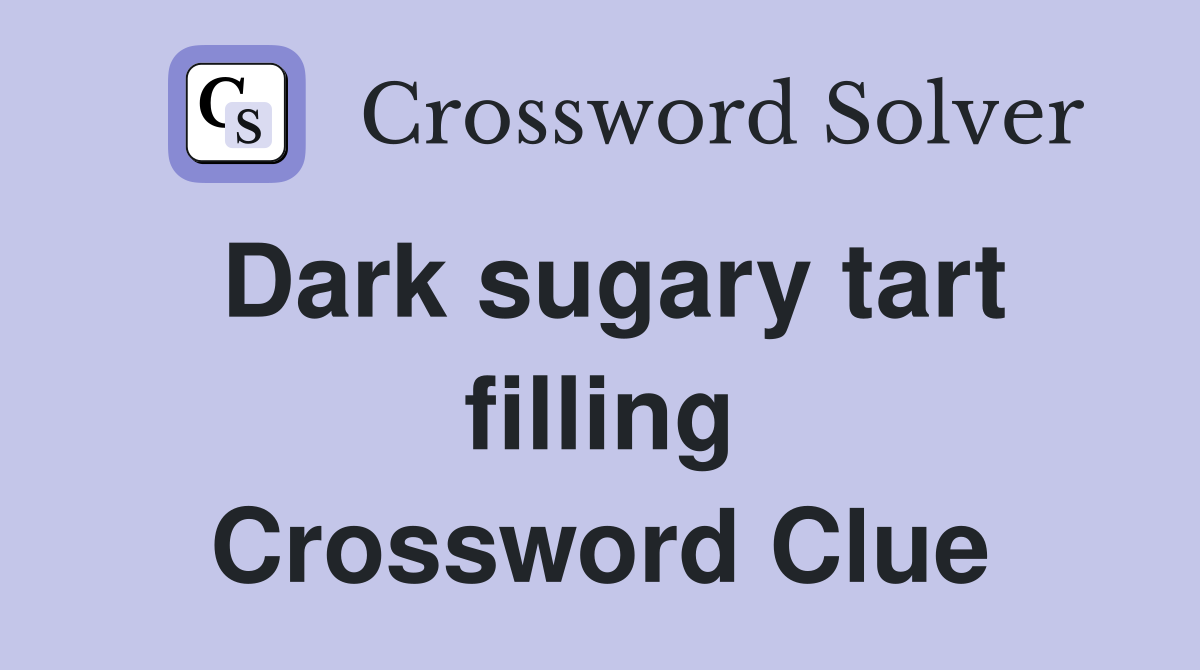 Dark sugary tart filling Crossword Clue