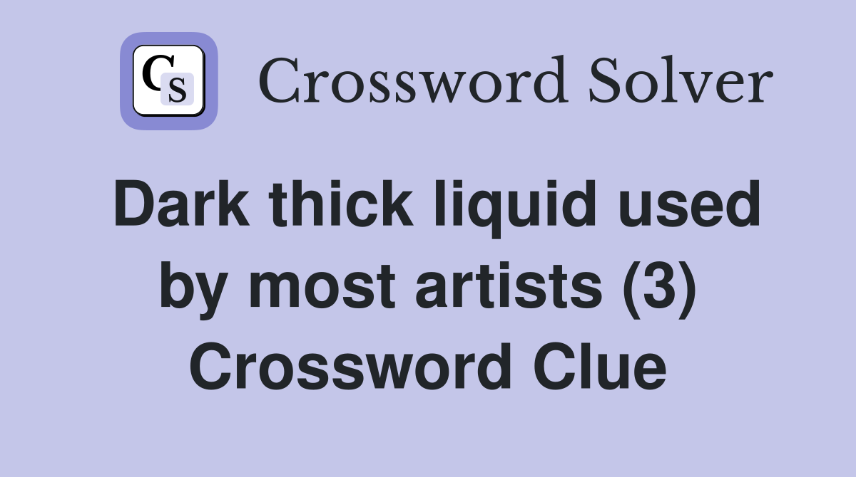 Dark thick liquid used by most artists (3) Crossword Clue