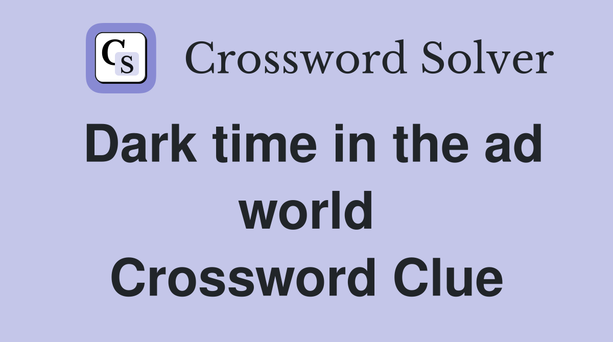 Dark time in the ad world Crossword Clue
