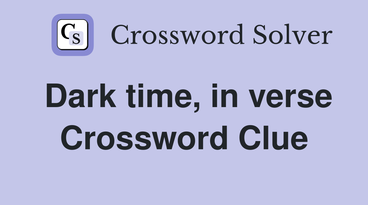 Dark time, in verse Crossword Clue