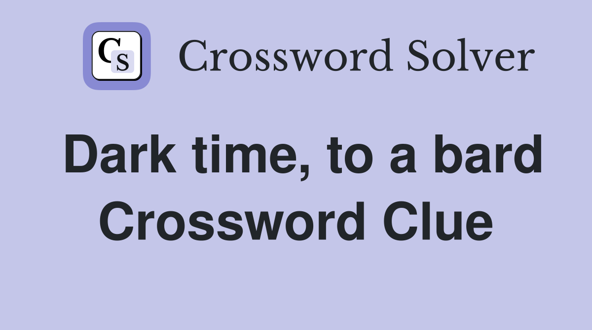 Dark time, to a bard Crossword Clue