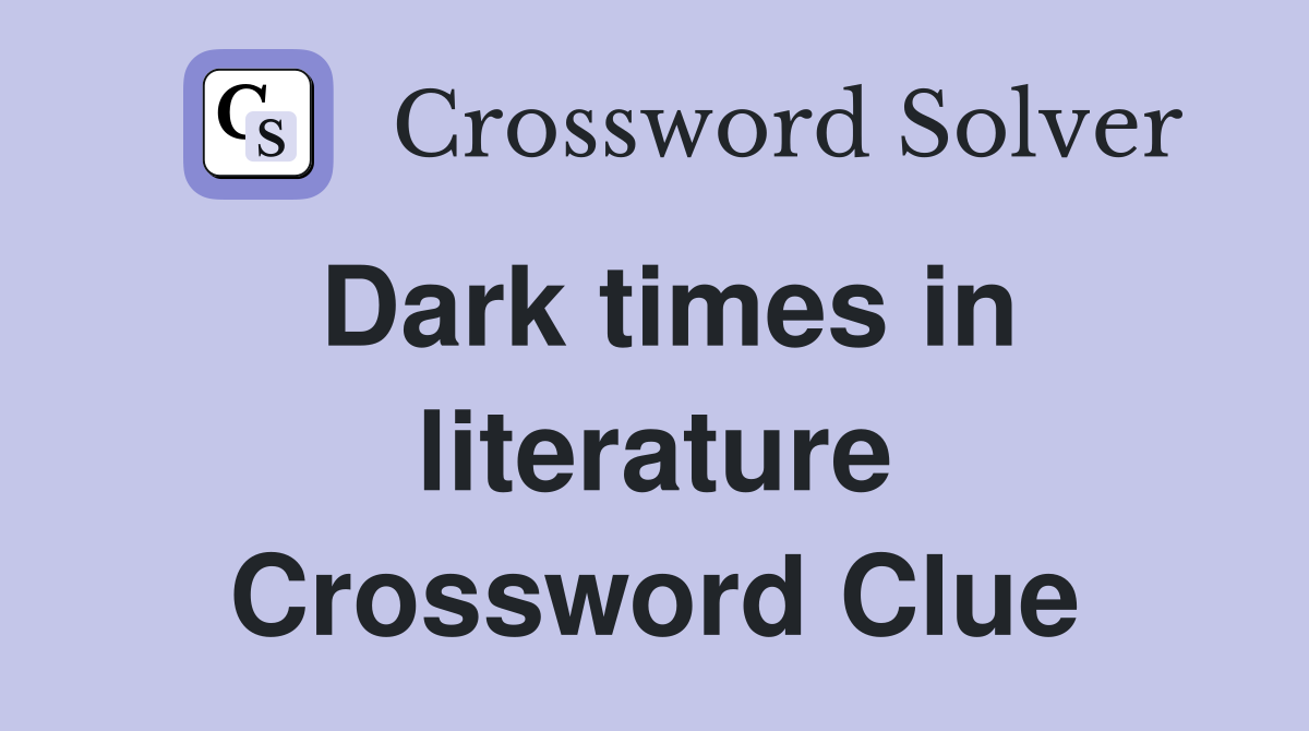 Dark times in literature Crossword Clue