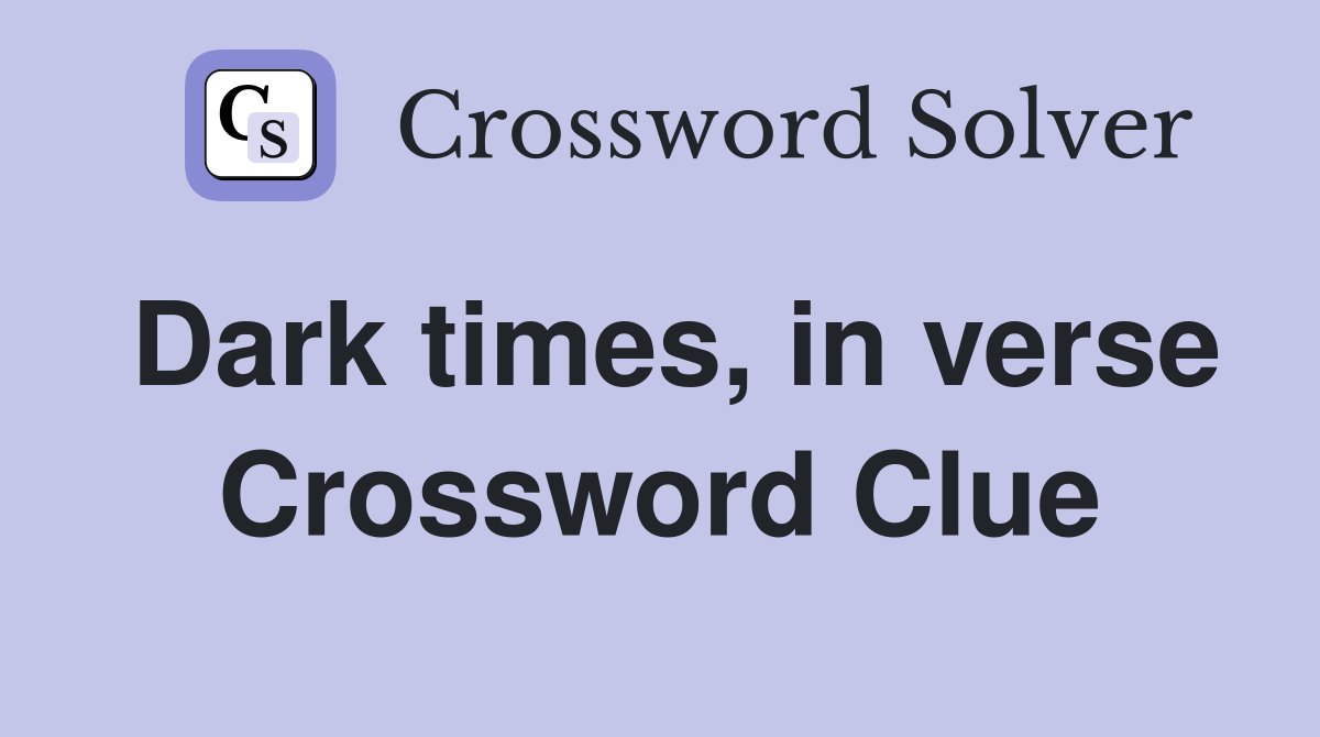 Dark times, in verse Crossword Clue