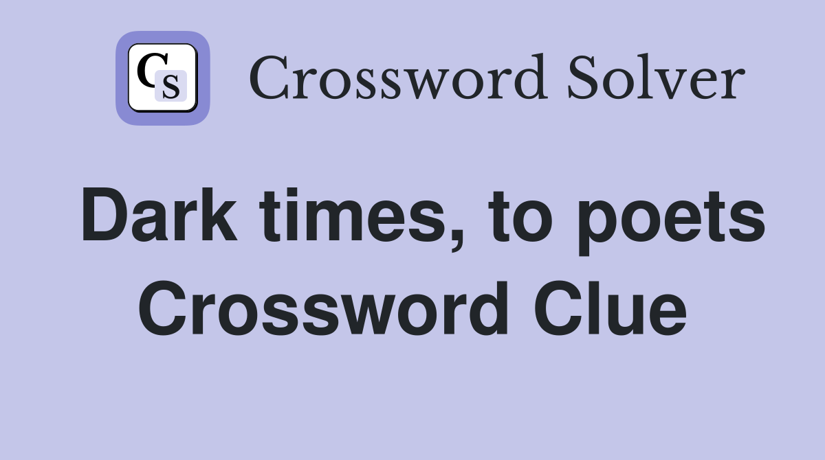 Dark times, to poets Crossword Clue