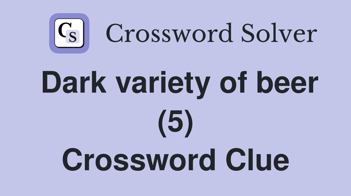 Dark variety of beer (5) Crossword Clue