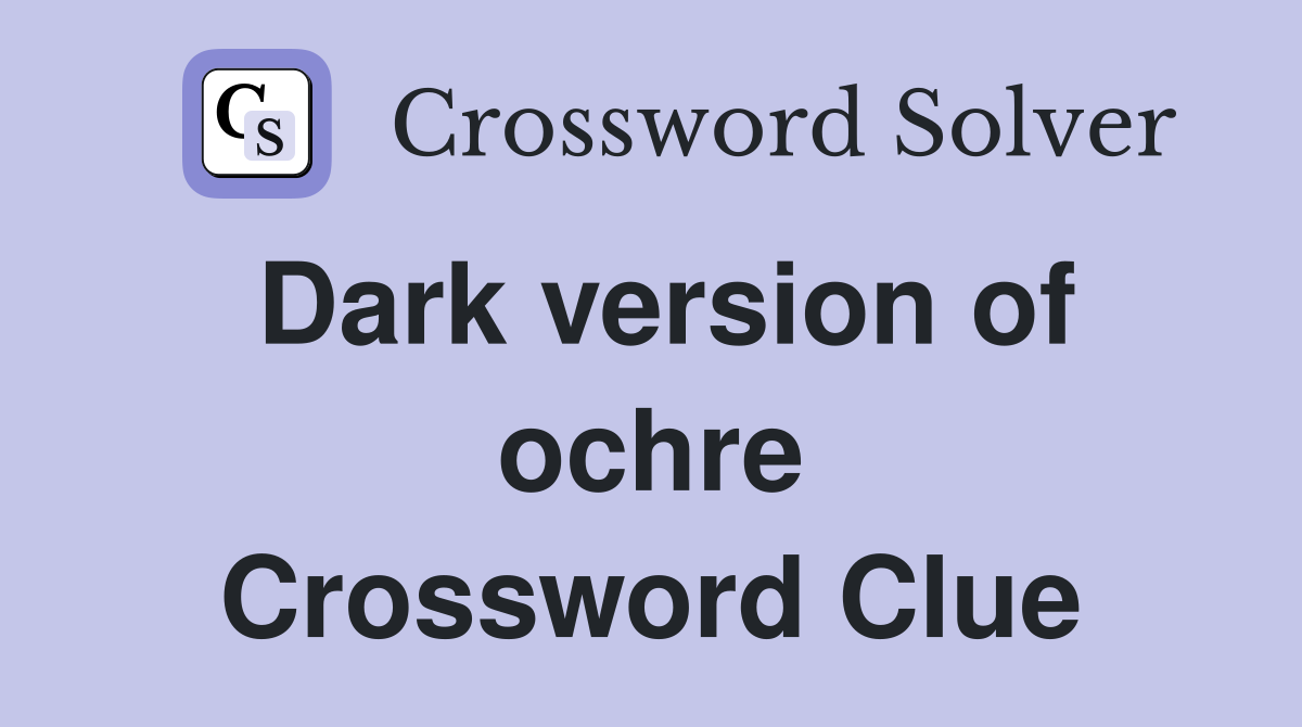 Dark version of ochre Crossword Clue