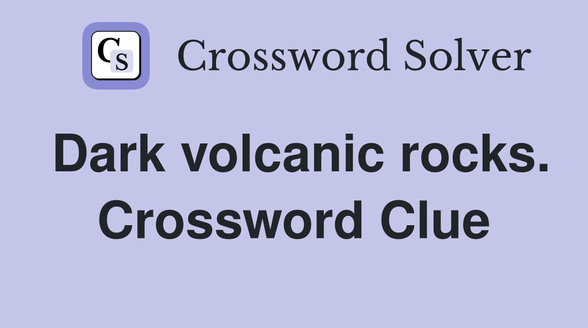 Dark volcanic rocks. Crossword Clue