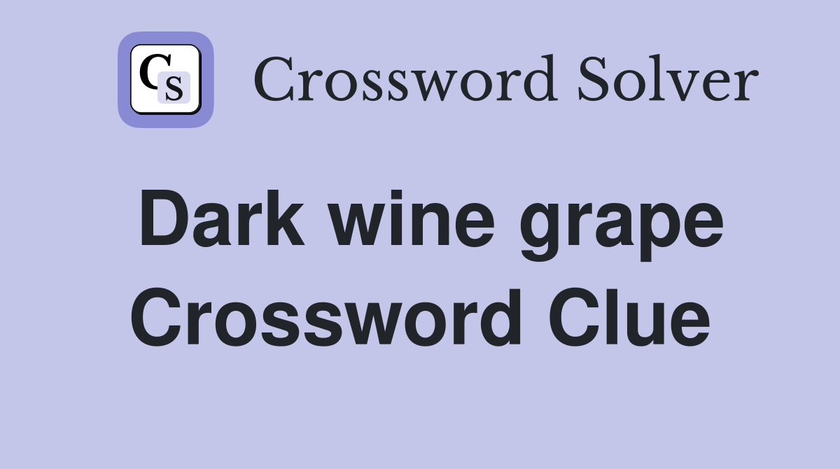 Dark wine grape Crossword Clue