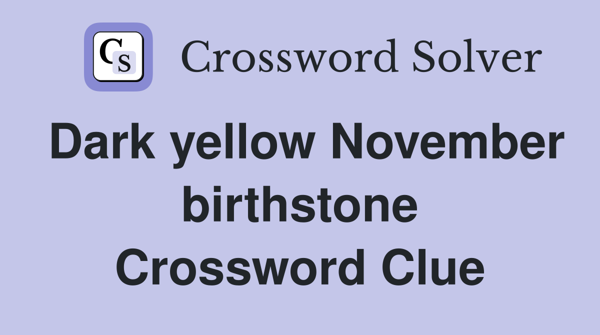 Dark yellow November birthstone Crossword Clue