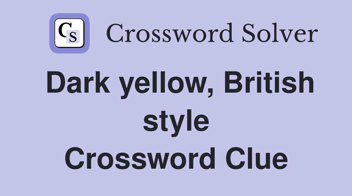 Dark yellow, British style Crossword Clue
