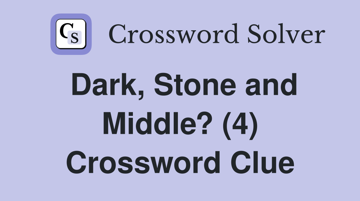 Dark, Stone and Middle? (4) Crossword Clue