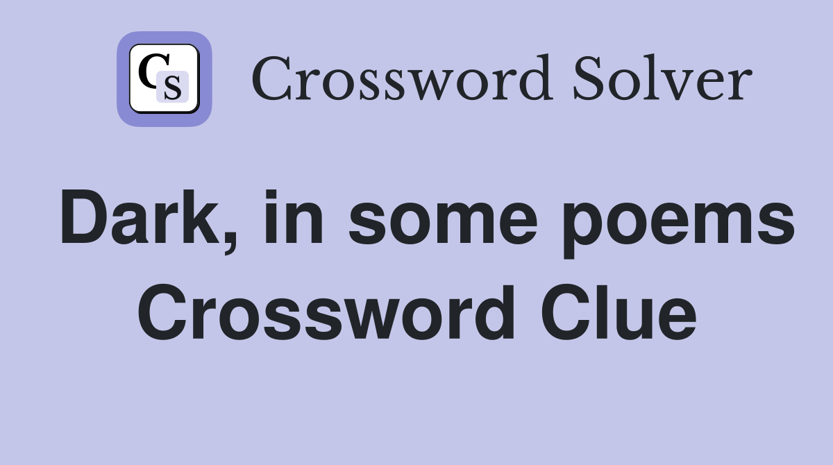 Dark, in some poems Crossword Clue