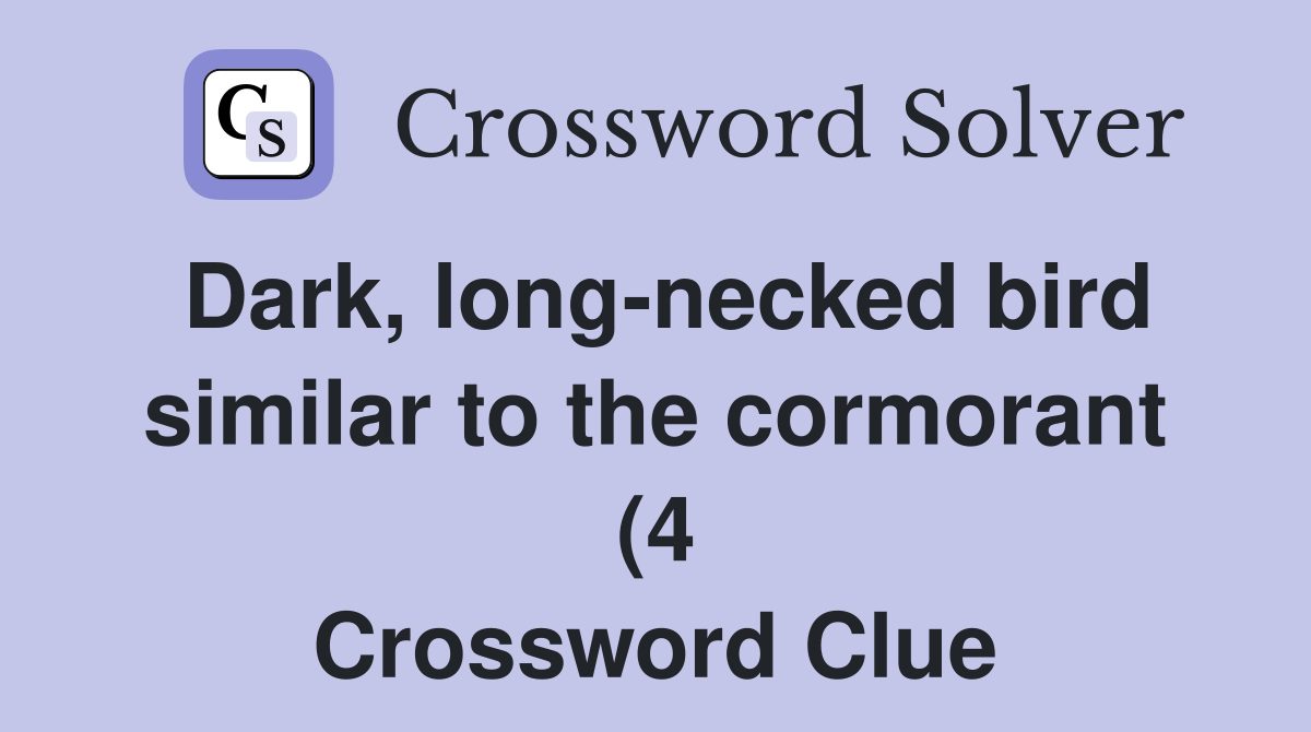 Dark long necked bird similar to the cormorant (4) Crossword Clue Dark long necked bird similar to the cormorant (4) Crossword Clue