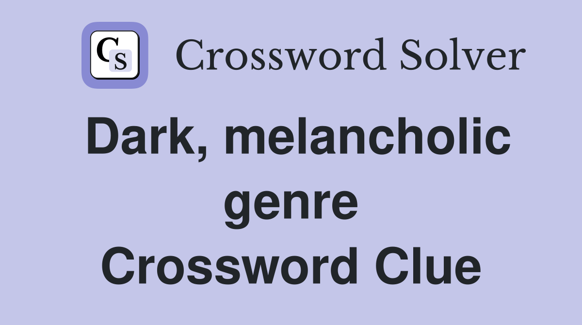 Dark, melancholic genre Crossword Clue