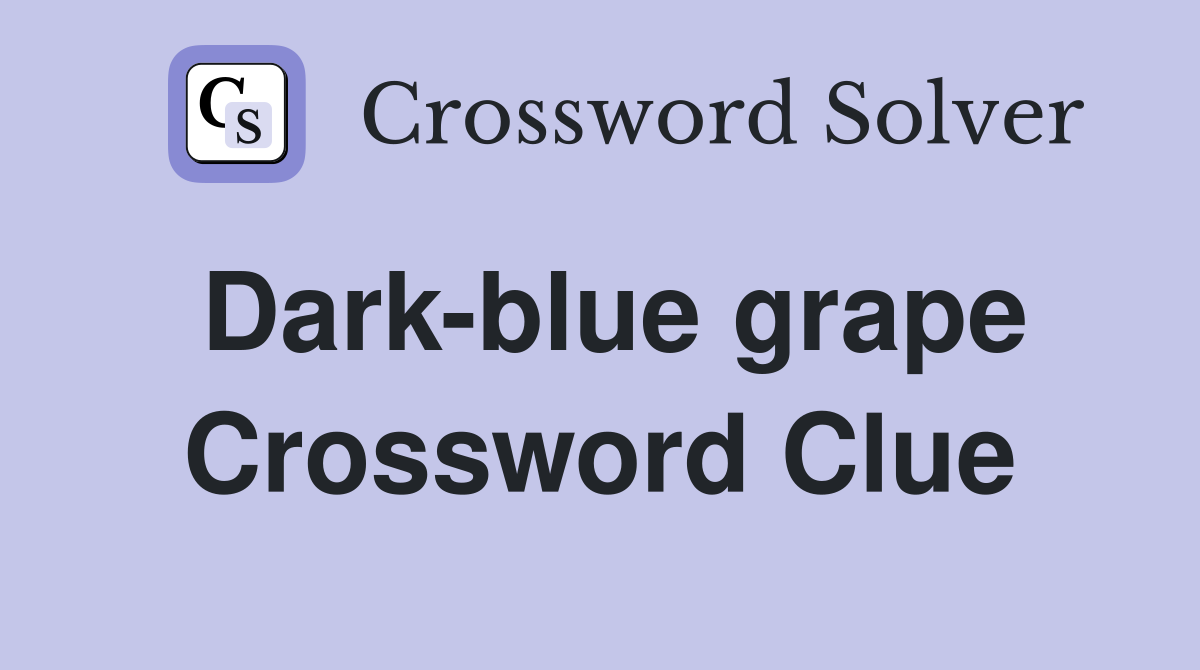 Dark-blue grape Crossword Clue