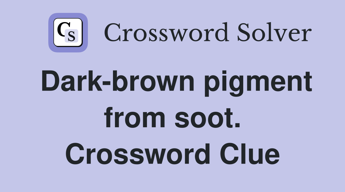 Dark-brown pigment from soot. Crossword Clue