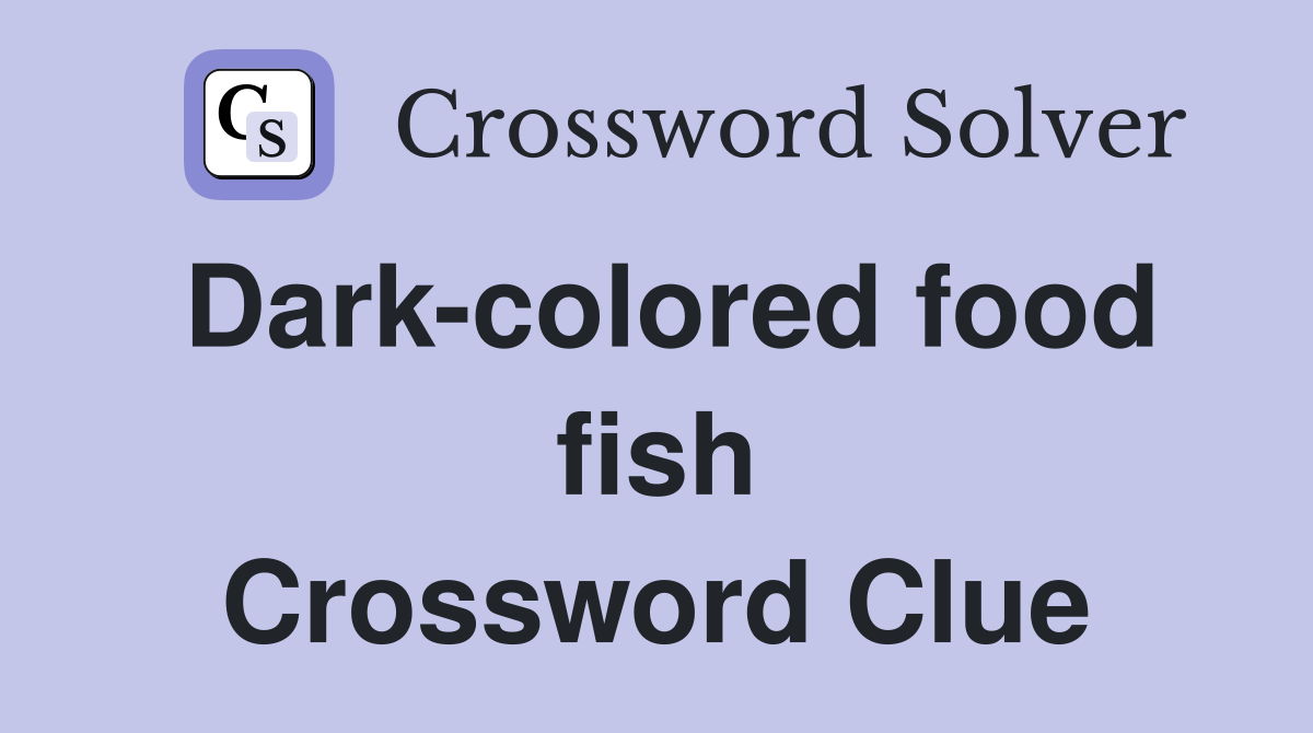 Dark-colored food fish Crossword Clue