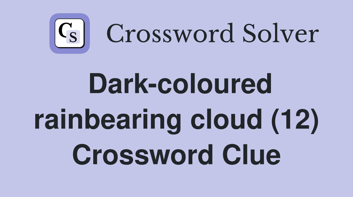 Dark-coloured rainbearing cloud (12) Crossword Clue