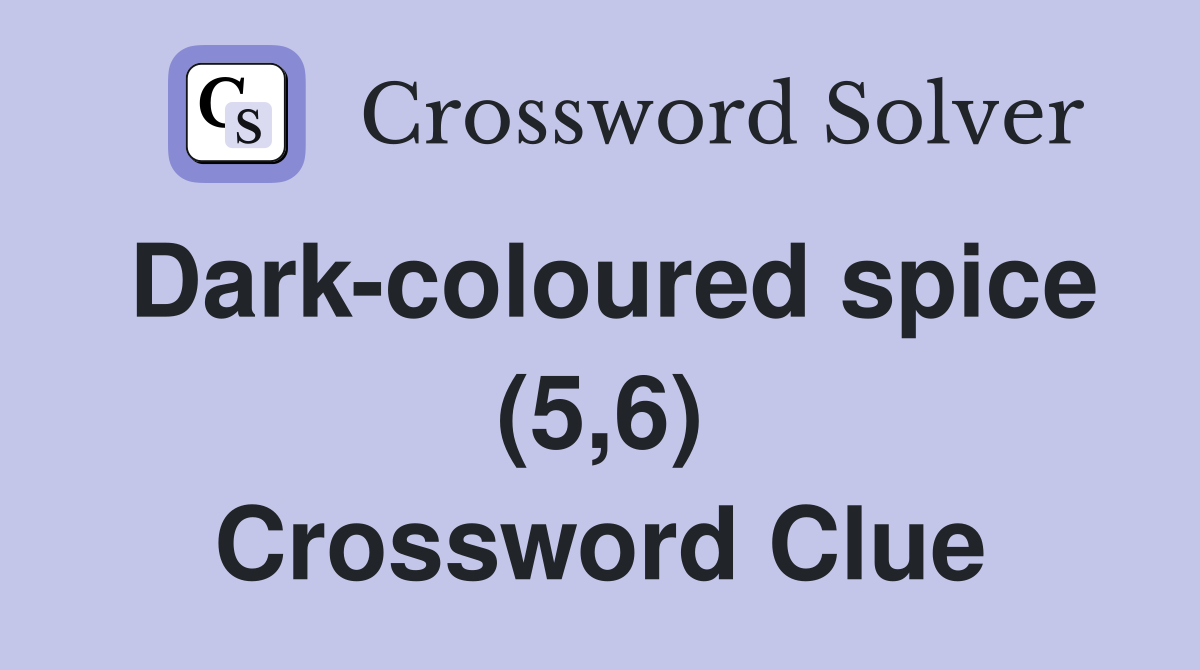 Dark-coloured spice (5,6) Crossword Clue