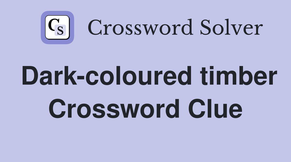 Dark-coloured timber Crossword Clue
