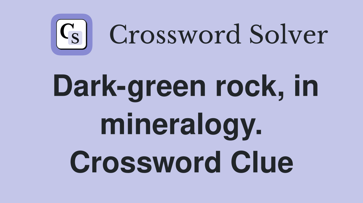 Dark-green rock, in mineralogy. Crossword Clue