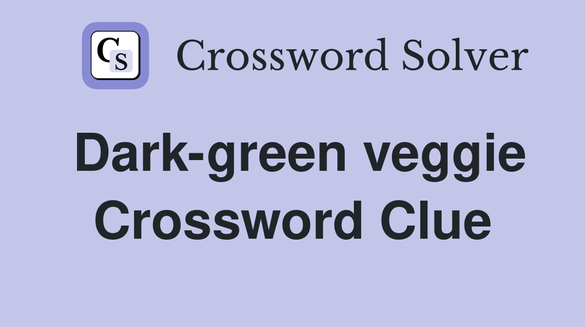 Dark-green veggie Crossword Clue