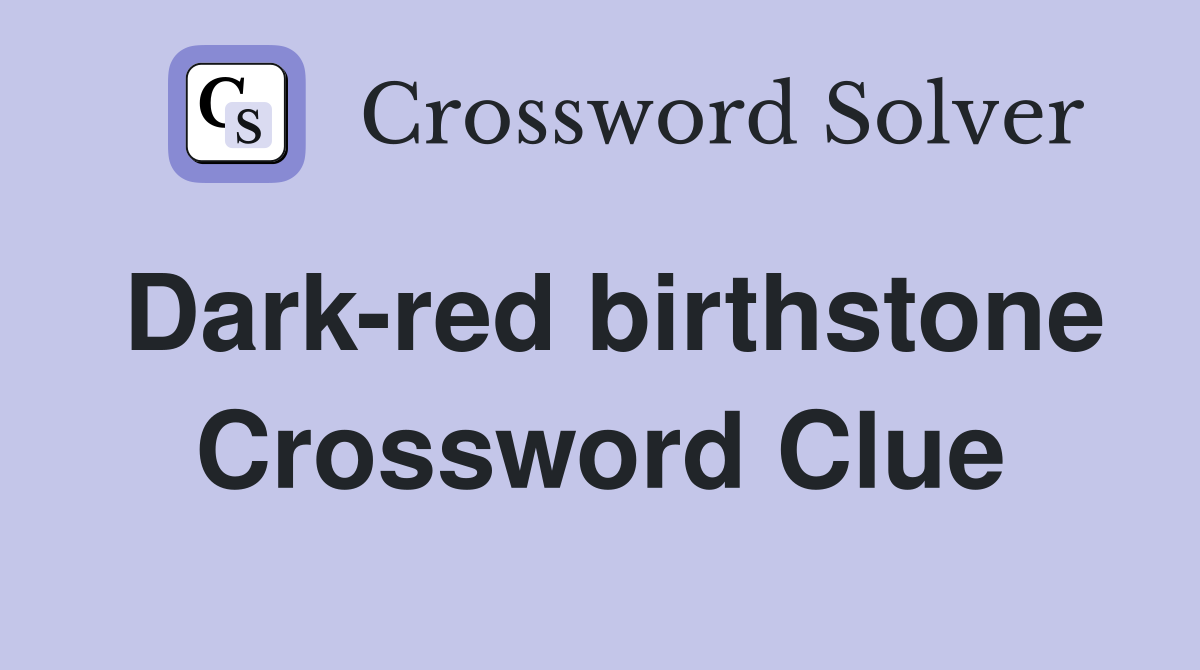 Dark-red birthstone Crossword Clue