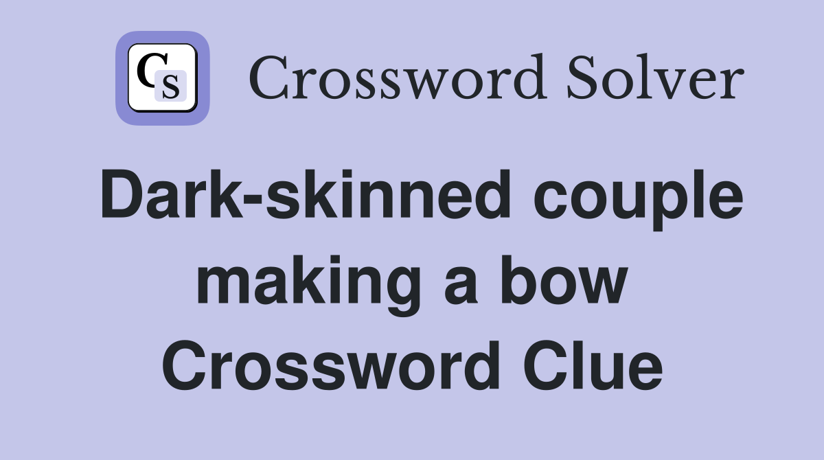 Dark skinned couple making a bow Crossword Clue Answers Crossword