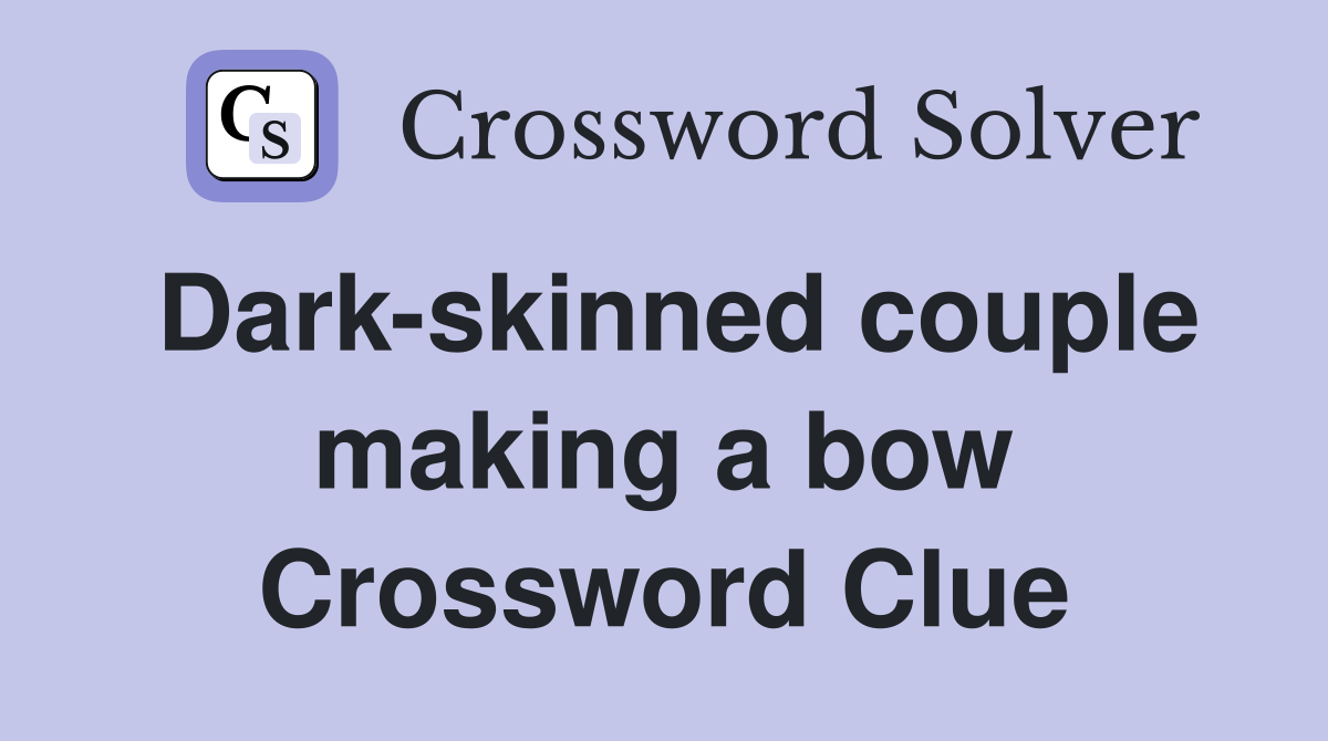 Dark-skinned couple making a bow Crossword Clue