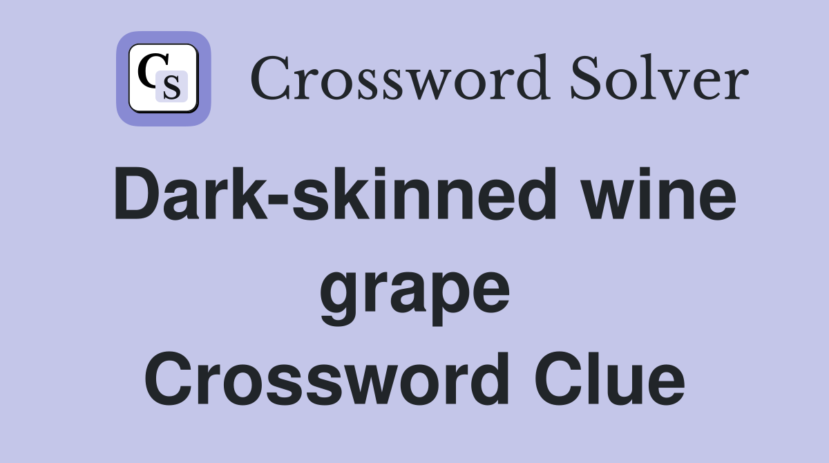 Dark-skinned wine grape Crossword Clue