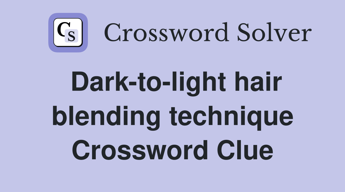 Dark-to-light hair blending technique Crossword Clue