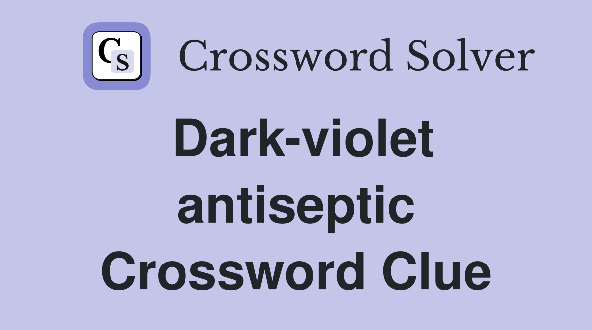 Dark-violet antiseptic Crossword Clue