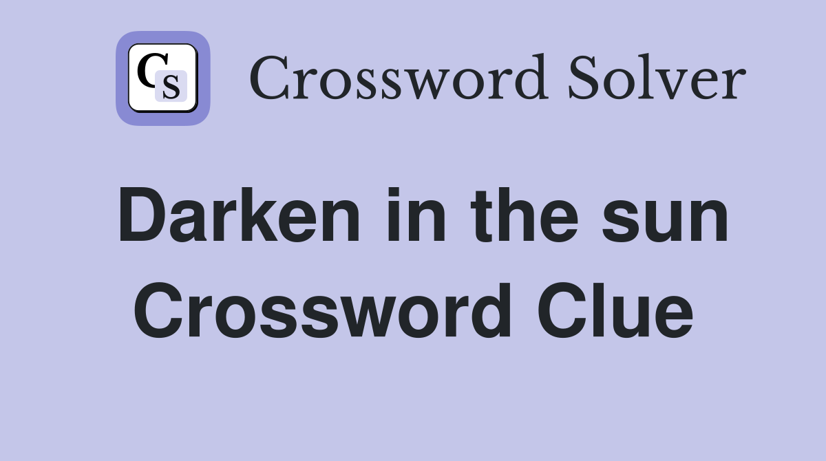 Darken in the sun Crossword Clue