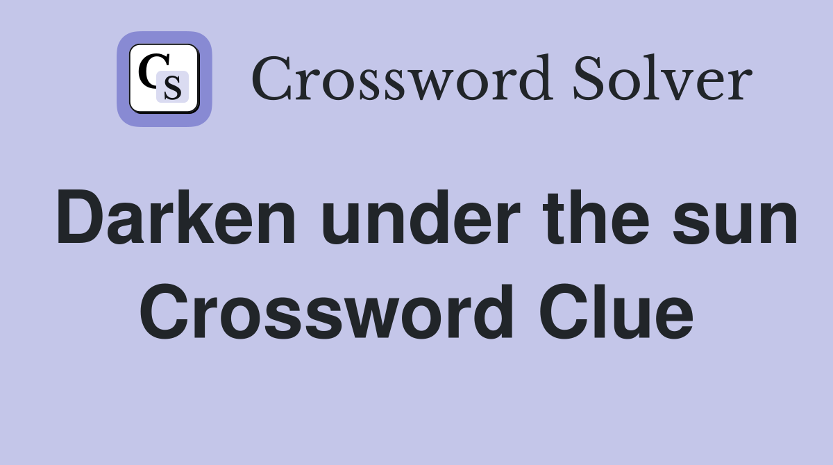 Darken under the sun Crossword Clue
