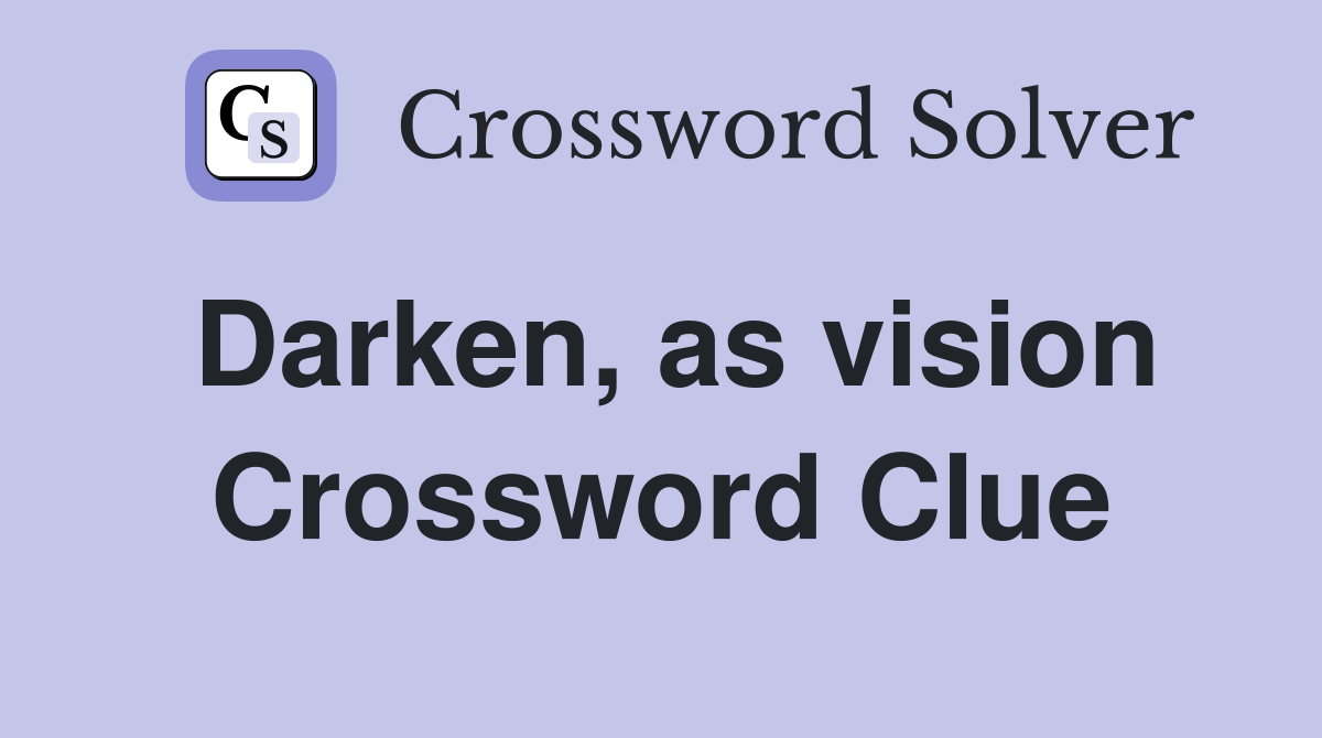 Darken, as vision Crossword Clue