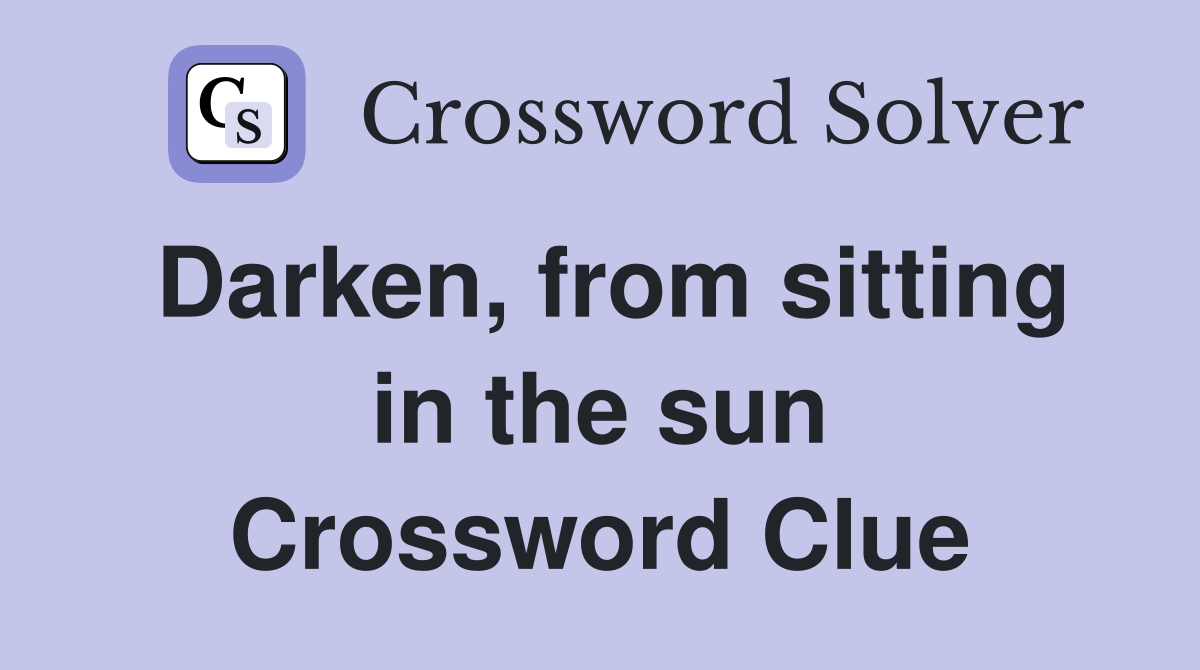 Darken, from sitting in the sun Crossword Clue