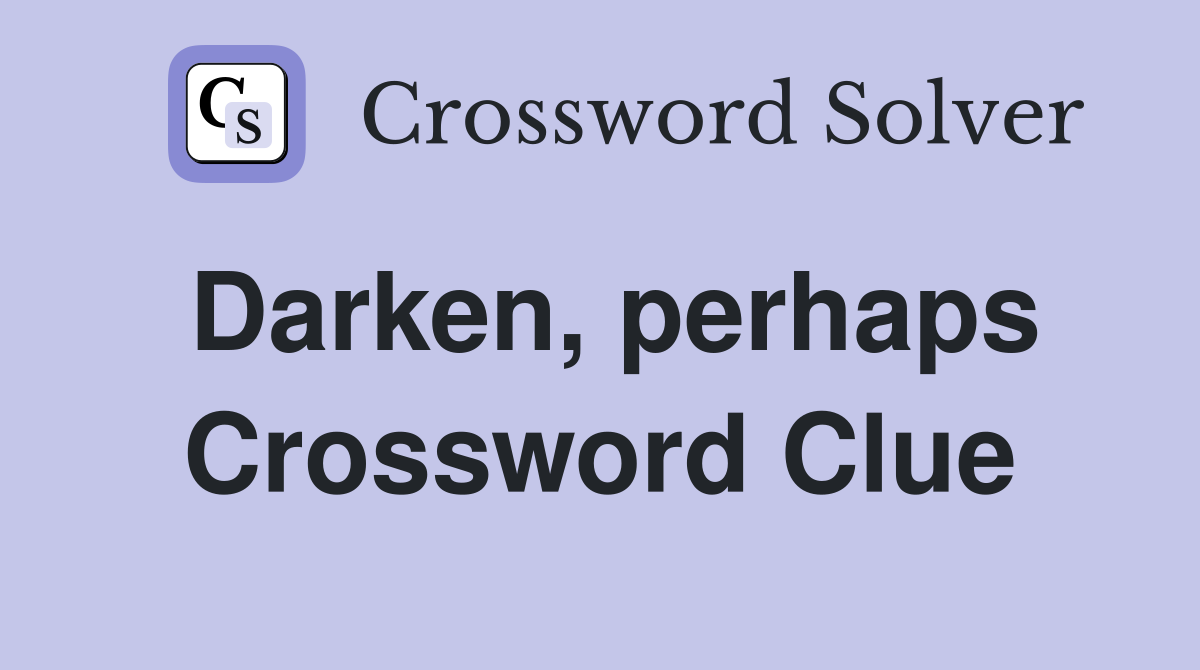 Darken, perhaps Crossword Clue