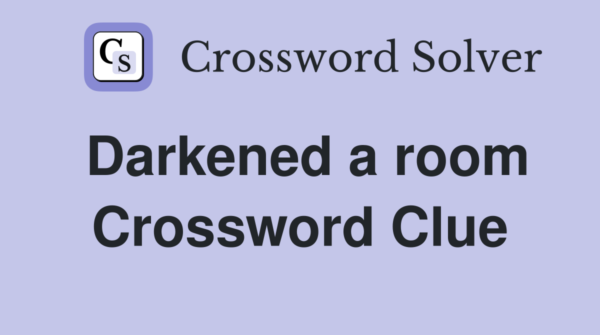 Darkened a room Crossword Clue