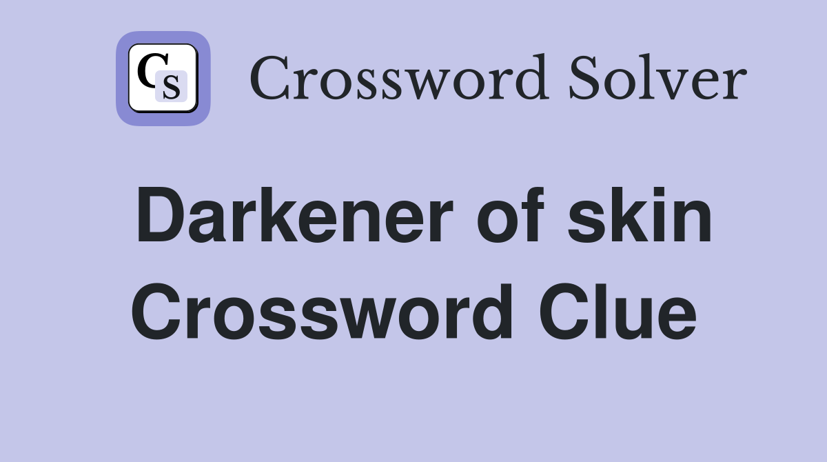 Darkener of skin Crossword Clue