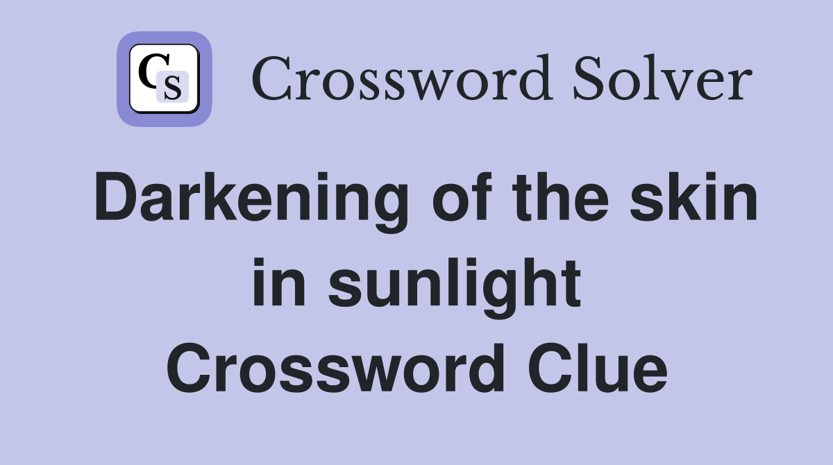 Darkening of the skin in sunlight Crossword Clue