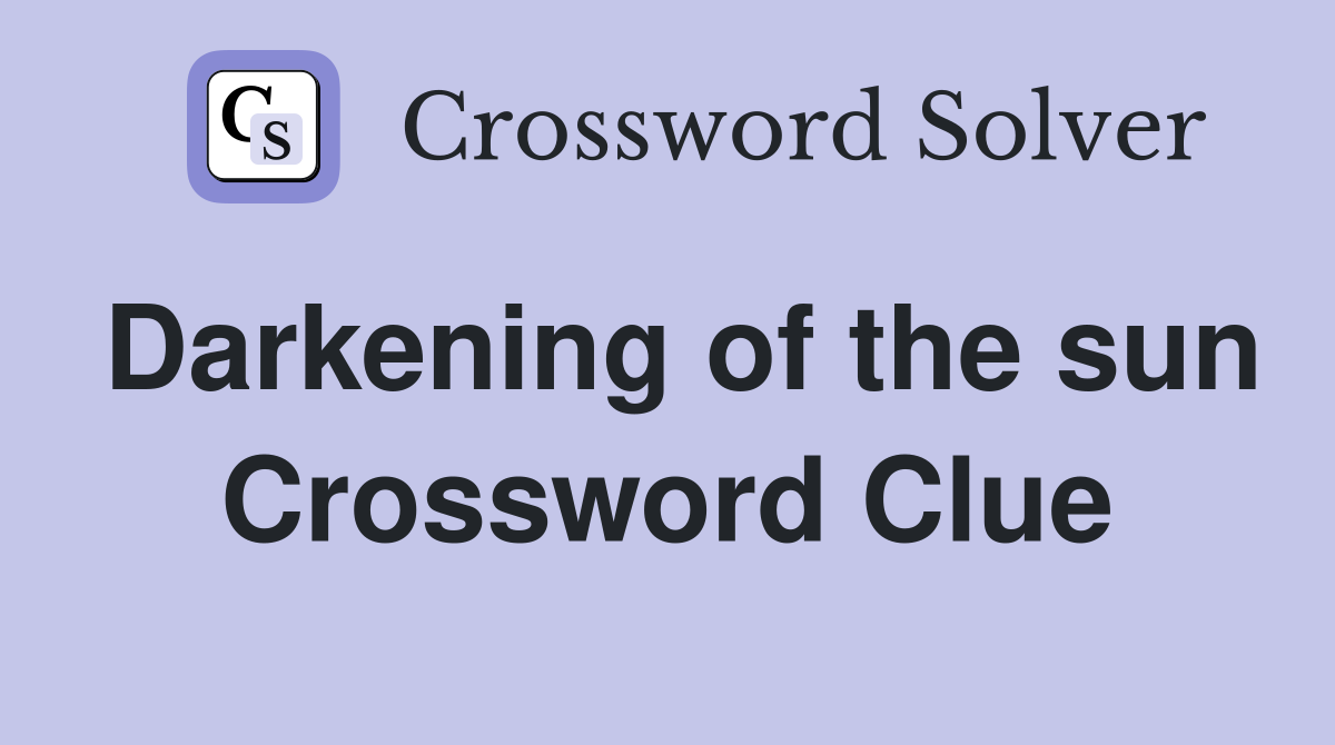 Darkening of the sun Crossword Clue