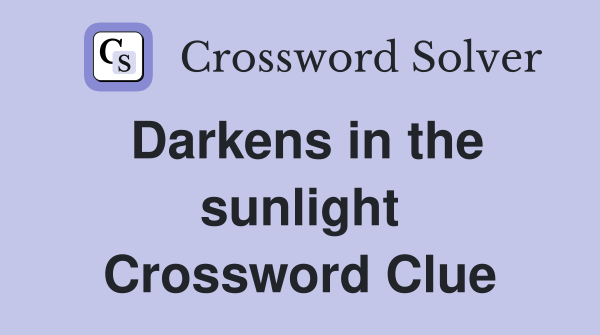 Darkens in the sunlight Crossword Clue