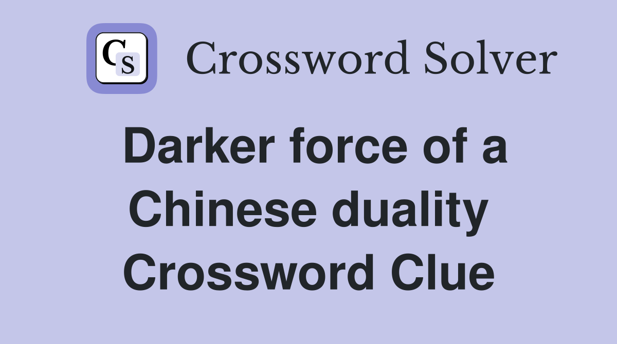 Darker force of a Chinese duality Crossword Clue