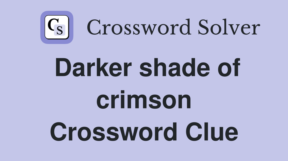 Darker shade of crimson Crossword Clue