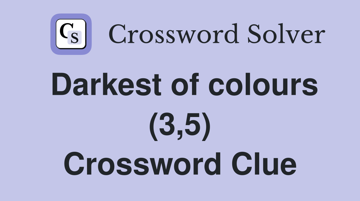 Darkest of colours (3,5) Crossword Clue
